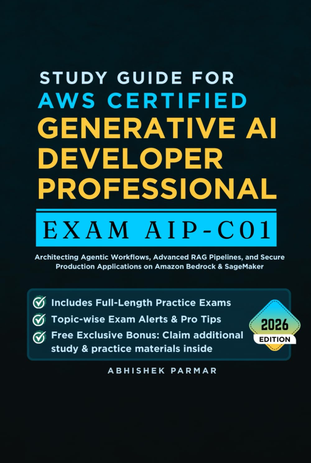 Study Guide for AWS Certified Generative AI Developer Professional (Exam AIP-C01): Architecting Agentic Workflows, Advanced RAG Pipelines, and Secure ... Bedrock & SageMaker (AWS Certification Exams)