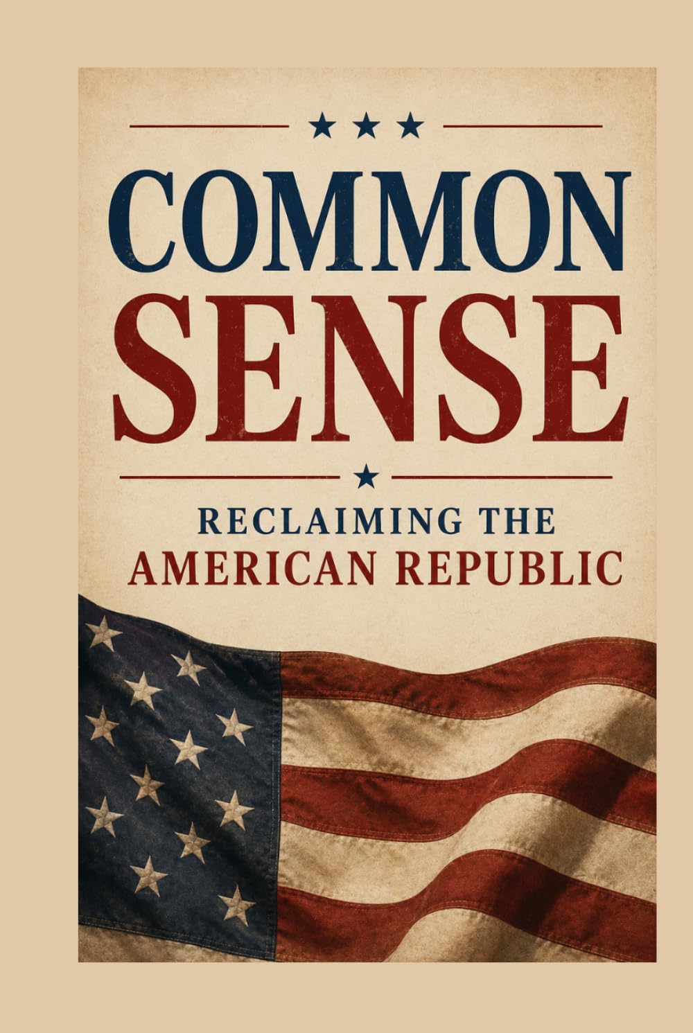 COMMON SENSE: RECLAIMING THE AMERICAN REPUBLIC