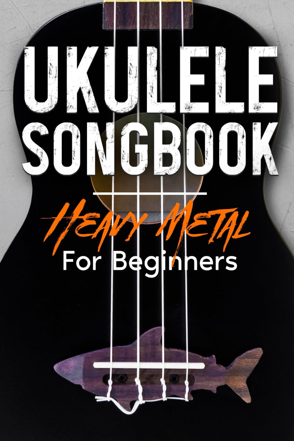 Ukulele Songbook: Heavy Metal For Beginners