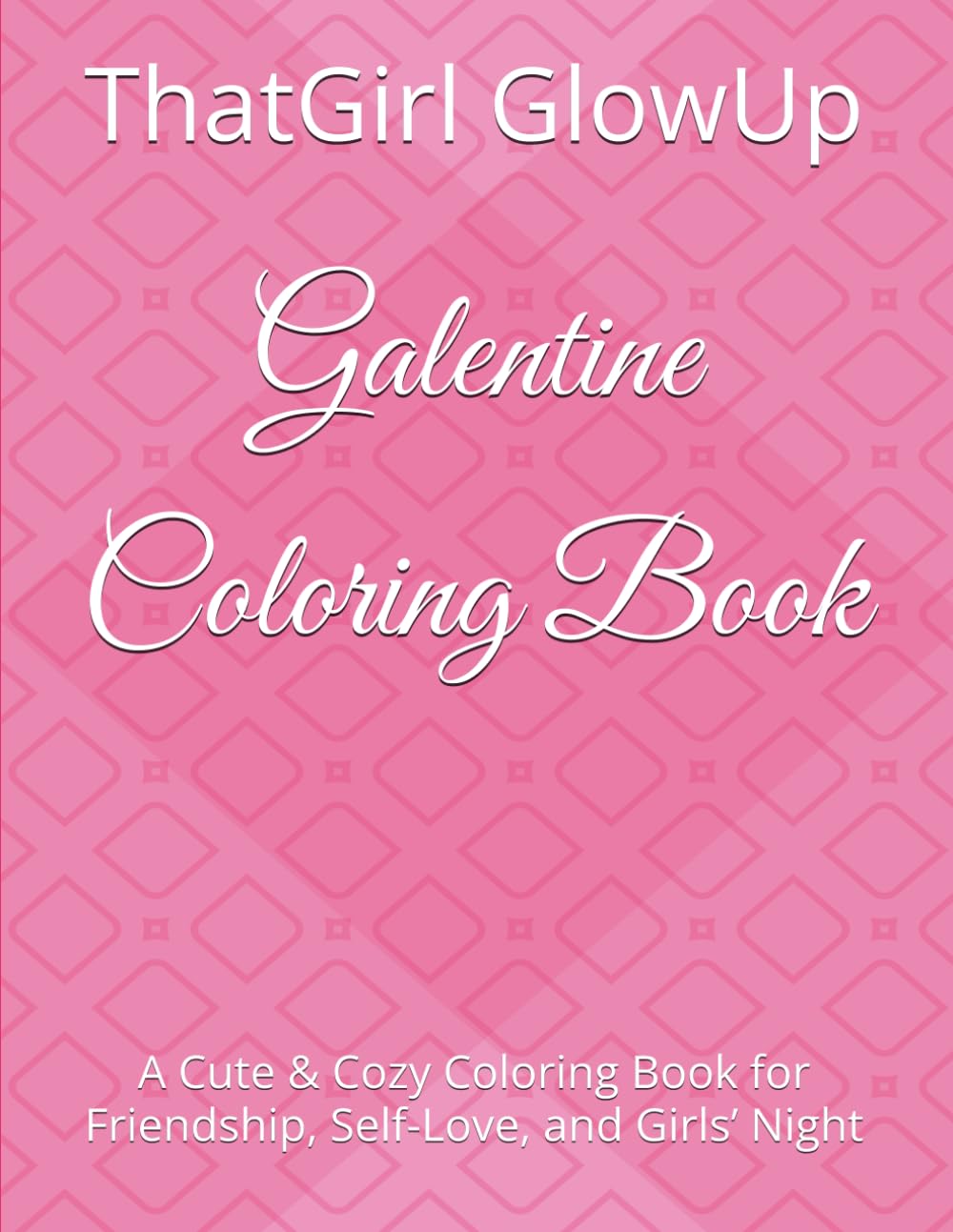 Galentine Coloring Book: A Cute & Cozy Coloring Book for Friendship, Self-Love, and Girls’ Night