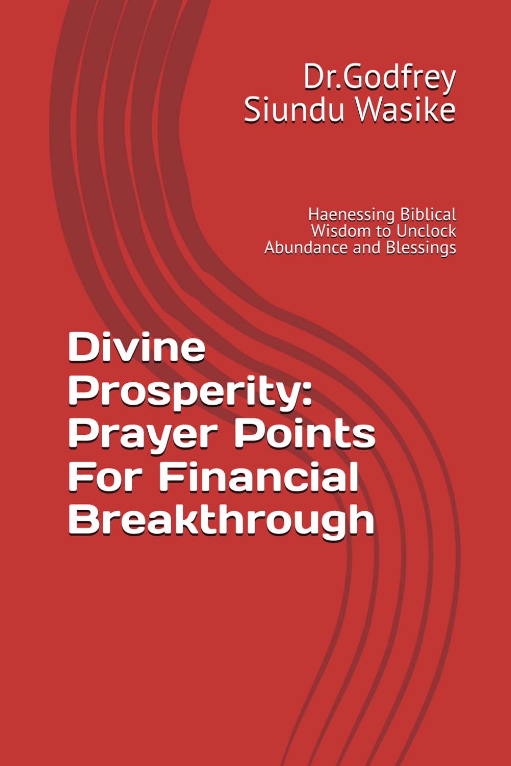 Divine Prosperity: Prayer Points For Financial Breakthrough: Haenessing Biblical Wisdom to Unclock Abundance and Blessings