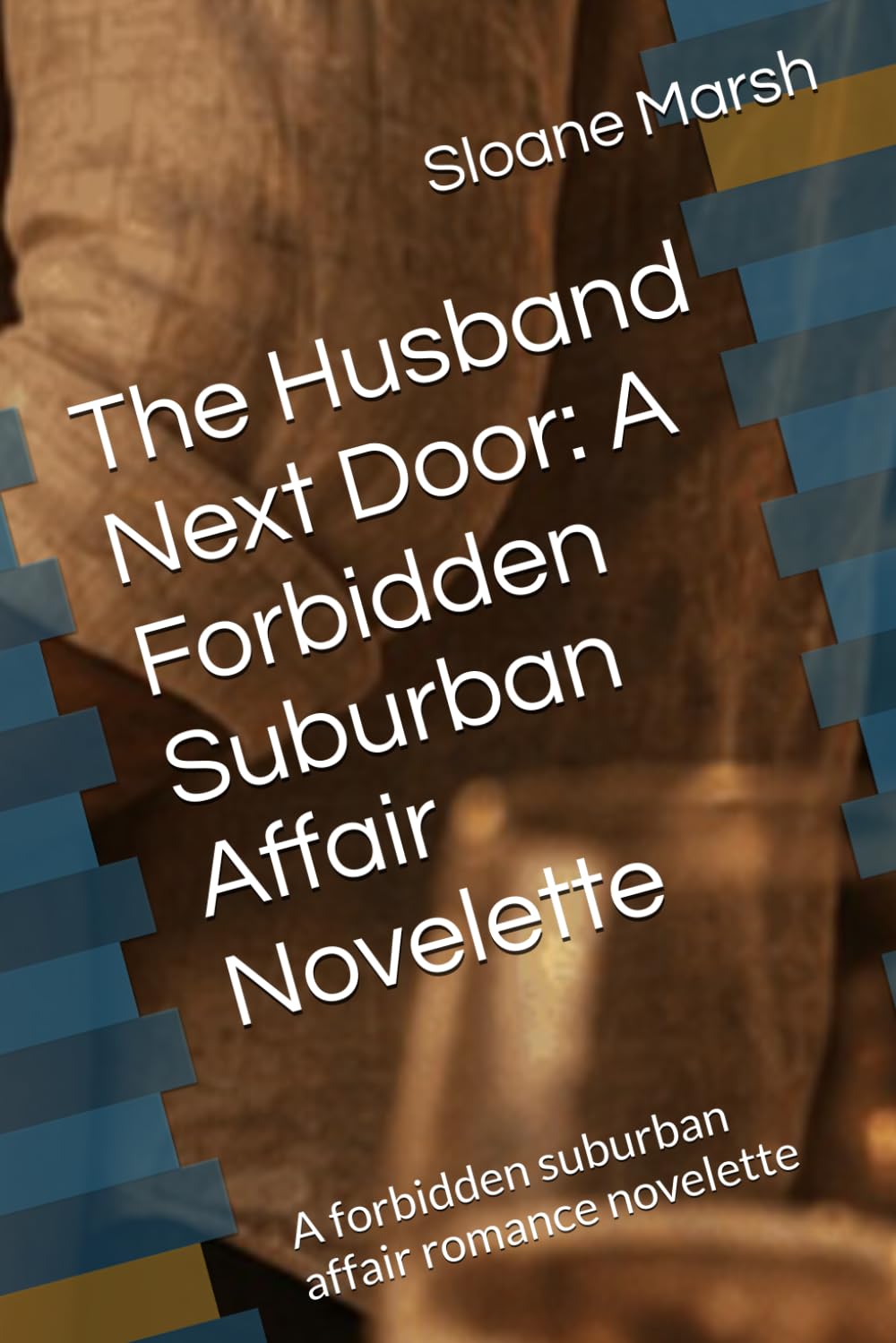 The Husband Next Door: A Forbidden Suburban Affair Novelette: A forbidden suburban affair romance novelette