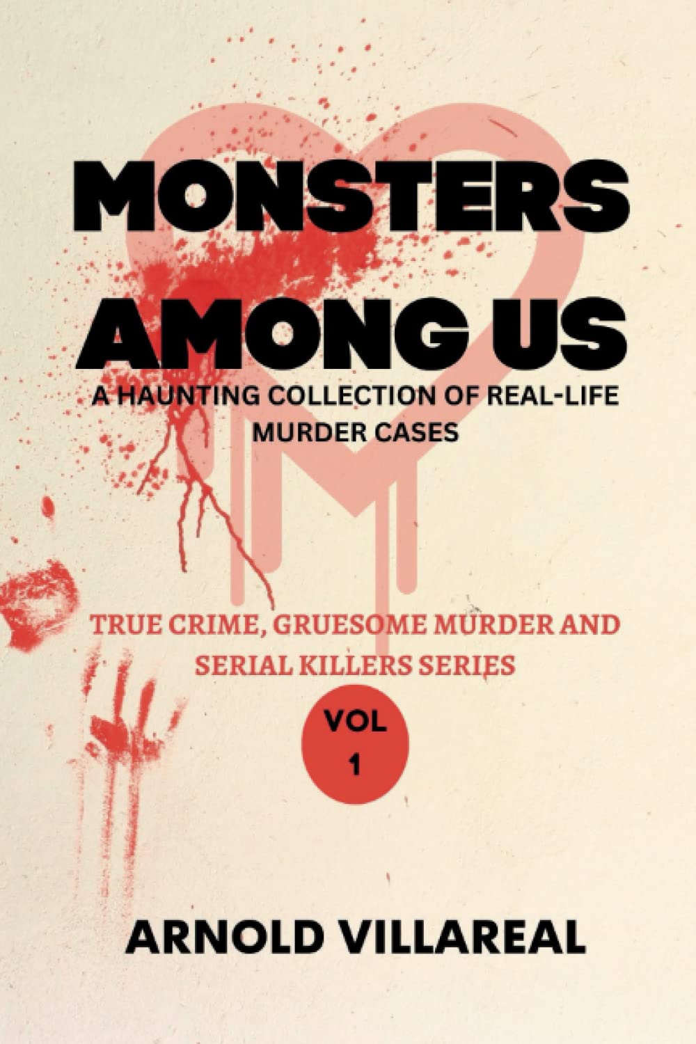 Monsters Among Us: A Haunting Collection Of Real-Life Murder Cases (True Crime, Gruesome Murder, And Serial Killers)