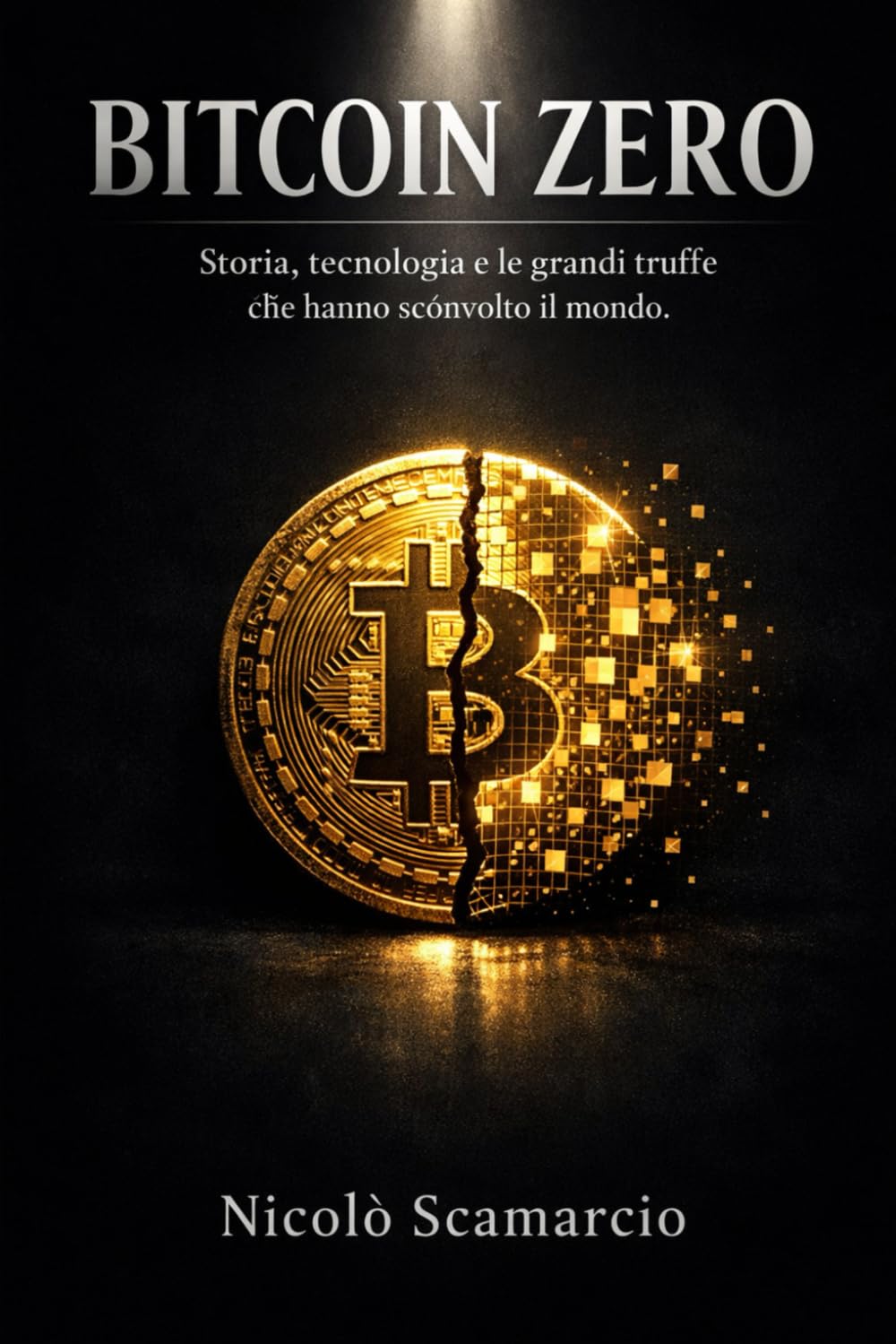 BITCOIN ZERO: Storia, tecnologia e le grandi truffe che hanno sconvolto il mondo.