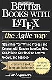Better Books with LaTeX the Agile Way: Streamline Your Writing Process and Connect with Readers from...