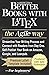 Produktbild Better Books with LaTeX the Agile Way: Streamline Your Writing Process and Connect with Readers from Day One. Self-Publish Your Book on Amazon, Google, and Leanpub.