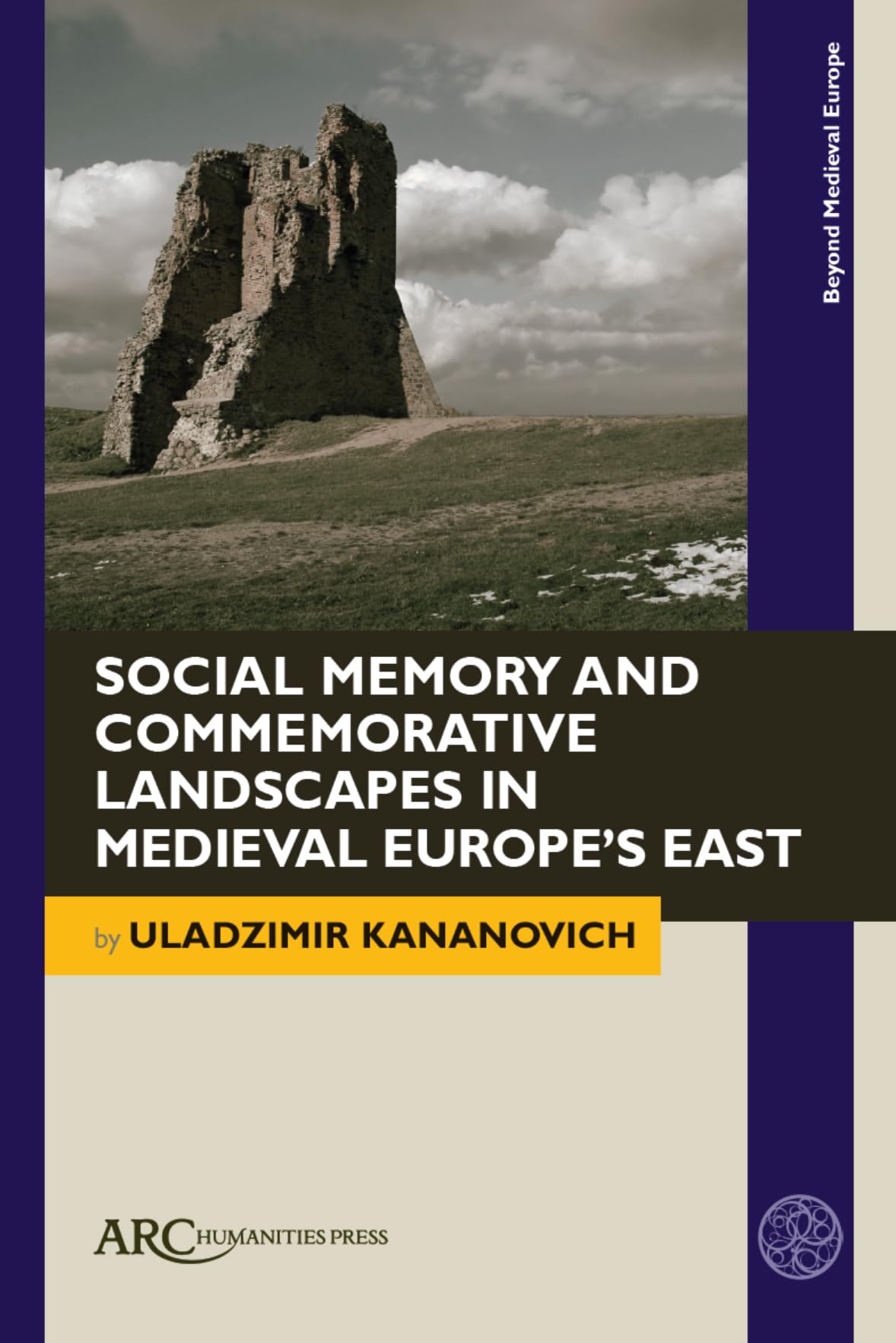 Social Memory and Commemorative Landscapes in Medieval Europe’s East (Beyond Medieval Europe)