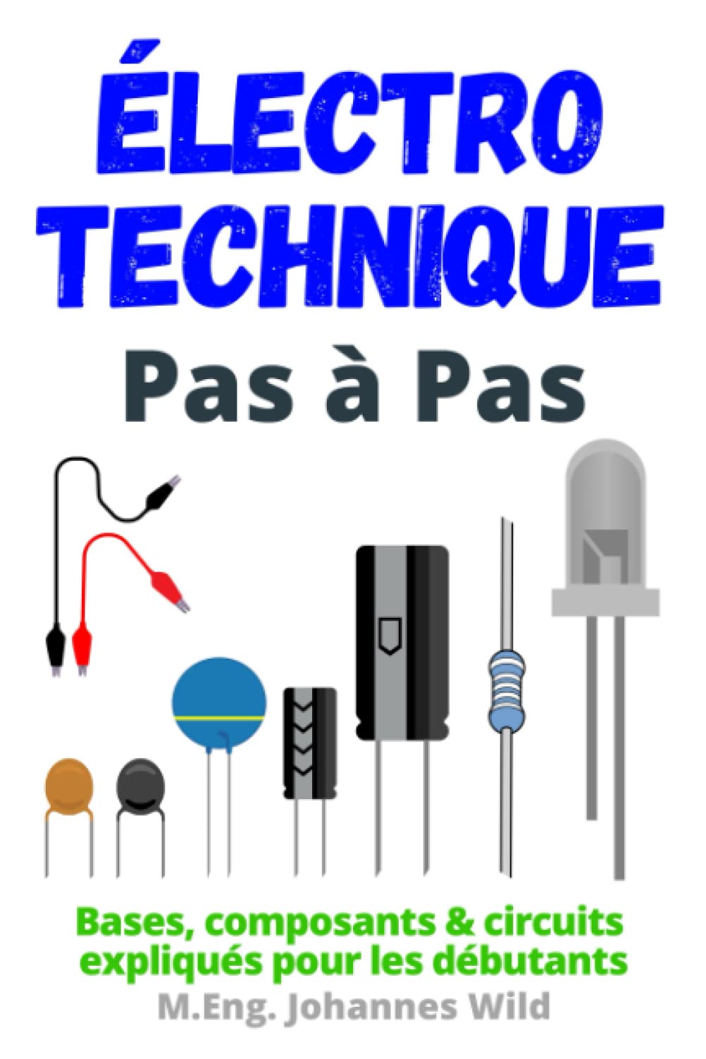 Électrotechnique | Pas à Pas: Bases, composants & circuits expliqués pour les débutants