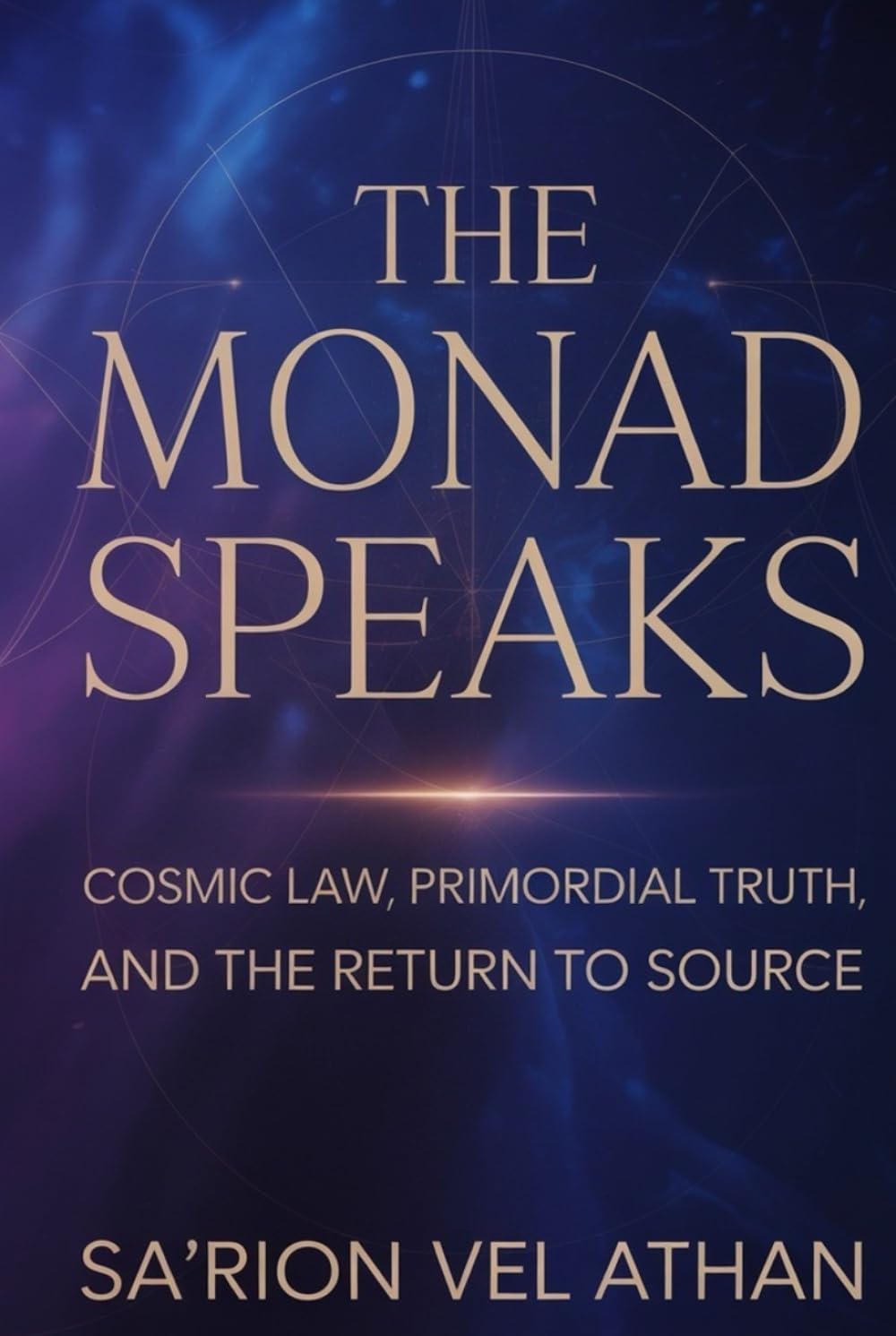 THE MONAD SPEAKS: Cosmic Law, Primordial Truth, and the Return to Source