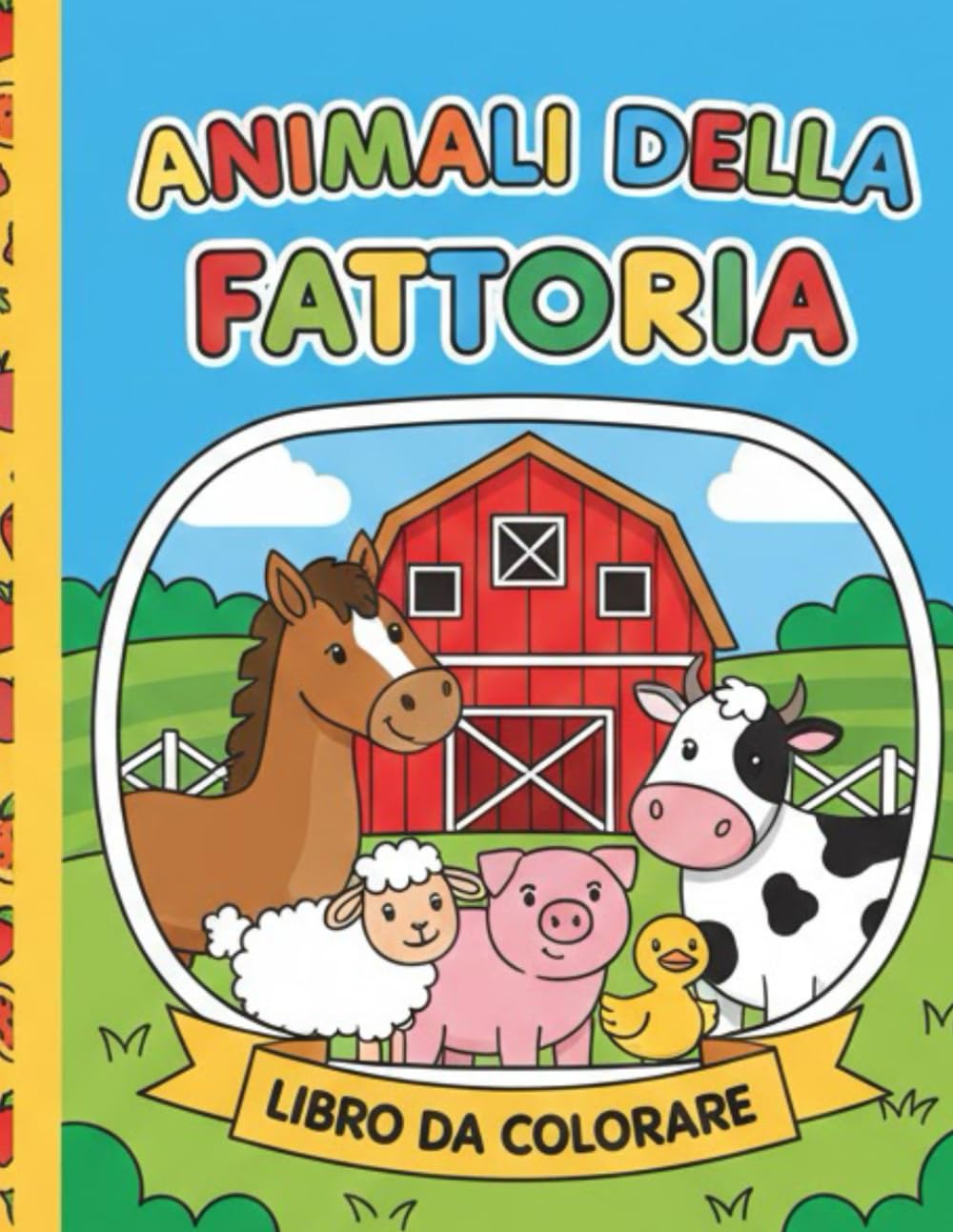 Animali della Fattoria – Libro da Colorare per Bambini: Disegni divertenti e semplici per bambini dai 3 ai 6 anni