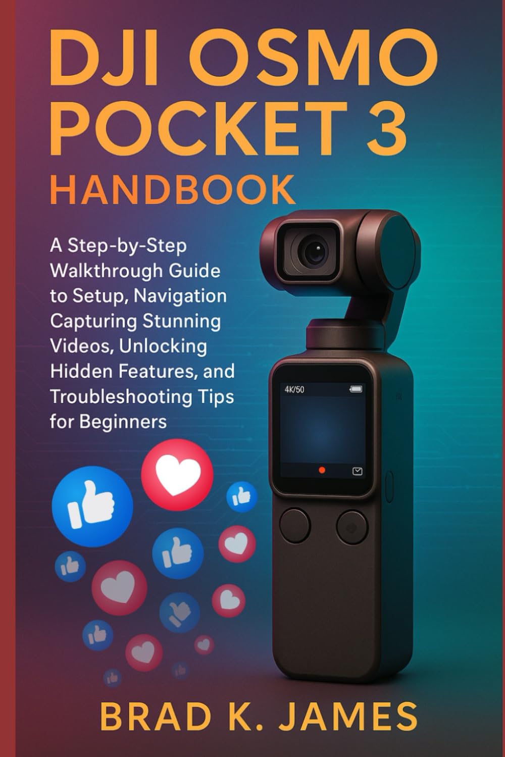 DJI Osmo Pocket 3 Handbook: A Step-by-Step Walkthrough Guide to Setup, Navigation, Capturing Stunning Videos, Unlocking Hidden Features, and ... for Beginners (Videos and Cameras Guides)