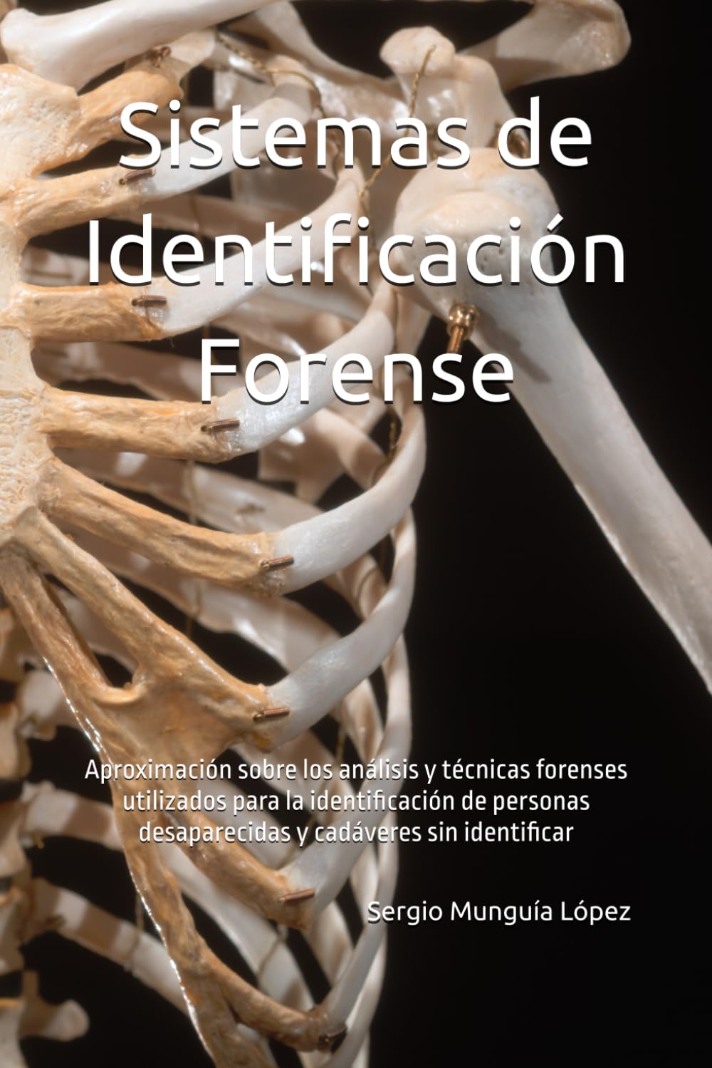 Sistemas de Identificación Forense: Aproximación sobre los análisis y técnicas forenses utilizados para la identificación de personas desaparecidas y cadáveres sin identificar