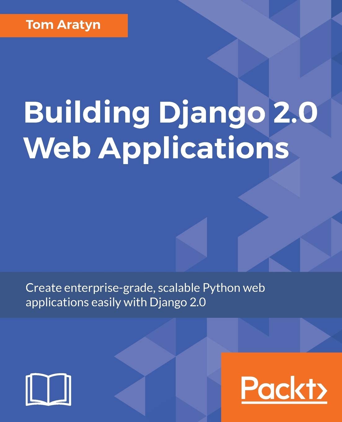Building Django 2.0 Web Applications: Create enterprise-grade, scalable Python web applications easily with Django 2.0 (English Edition)