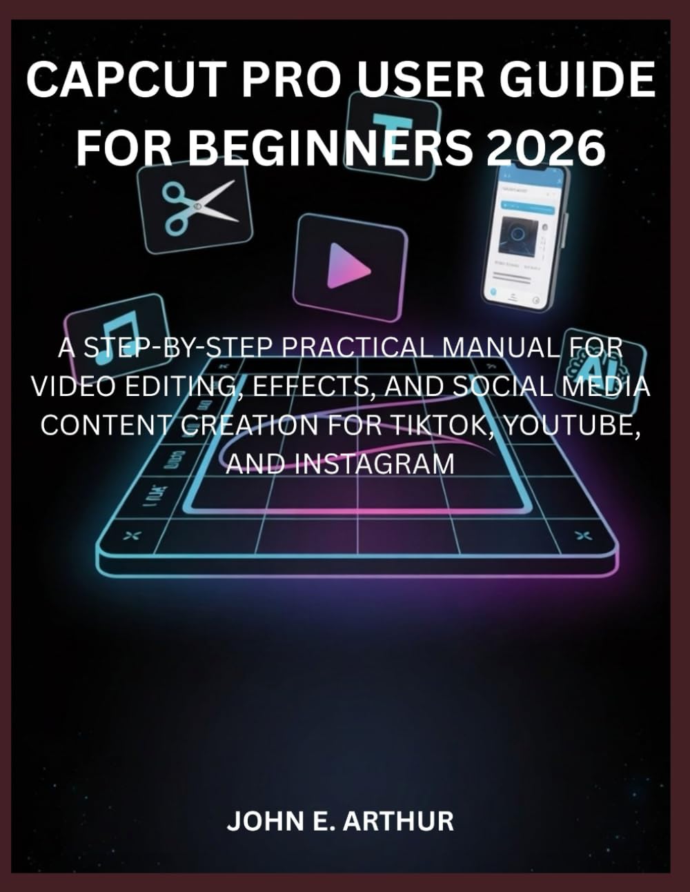 CAPCUT PRO USER GUIDE FOR BEGINNERS 2026: A STEP-BY-STEP PRACTICAL MANUAL FOR VIDEO EDITING, EFFECTS, AND SOCIAL MEDIA CONTENT CREATION FOR TIKTOK, YOUTUBE, AND INSTAGRAM