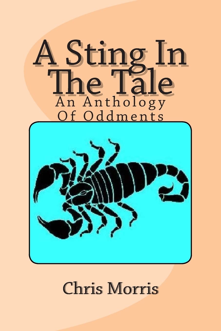 A Sting In The Tale: An Anthology Of Oddments
