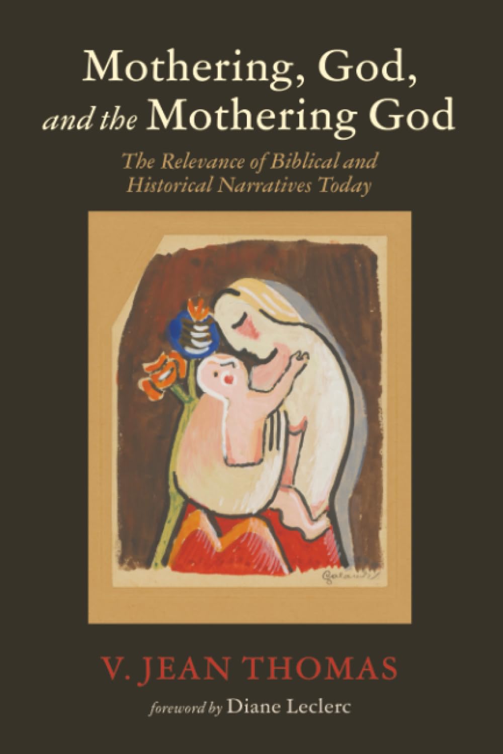 Mothering, God, and the Mothering God: The Relevance of Biblical and Historical Narratives Today