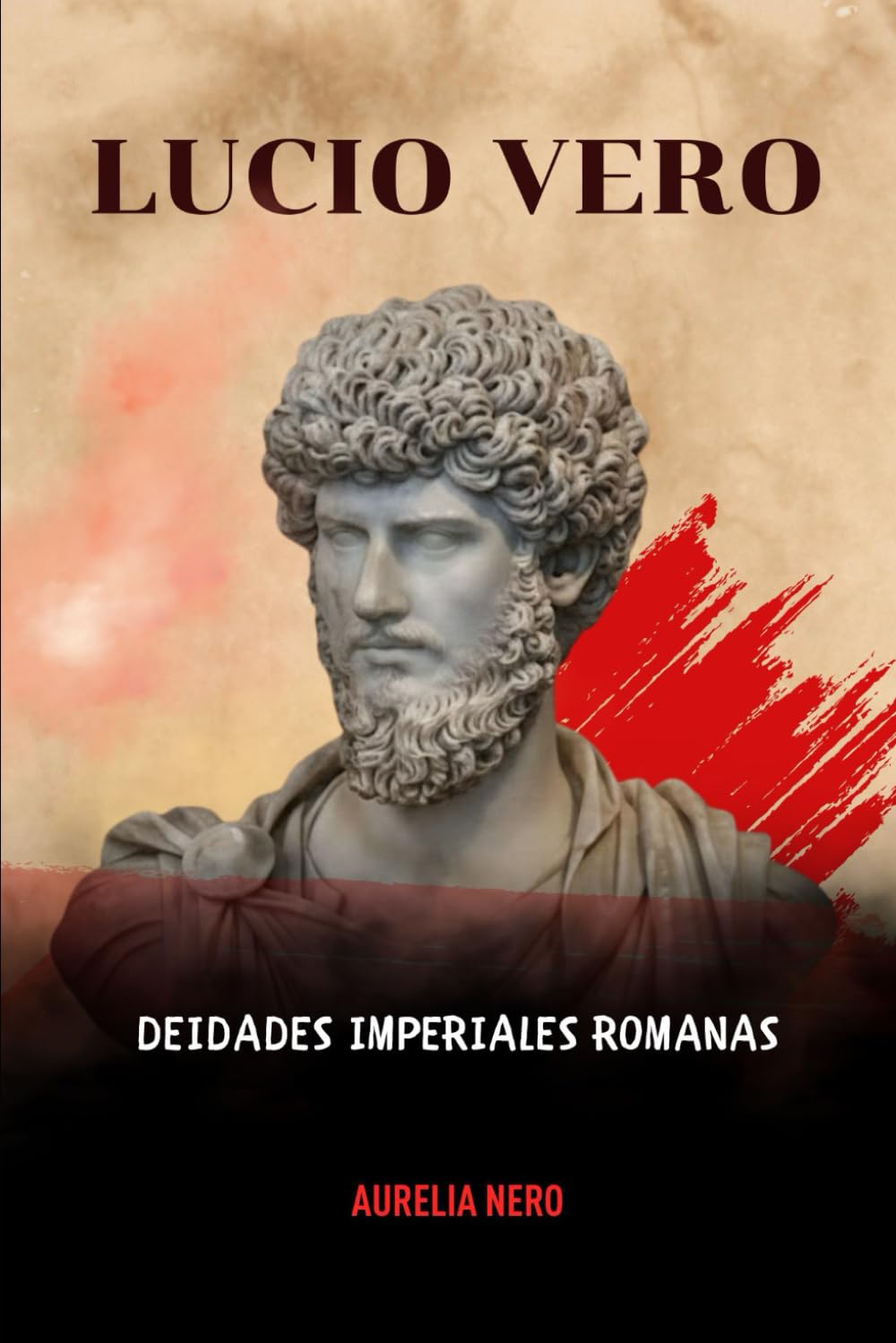 Lucio Vero: Deidades imperiales romanas (LA SAGA DE LOS DIOSES-EMPERADORES DE ROMA)