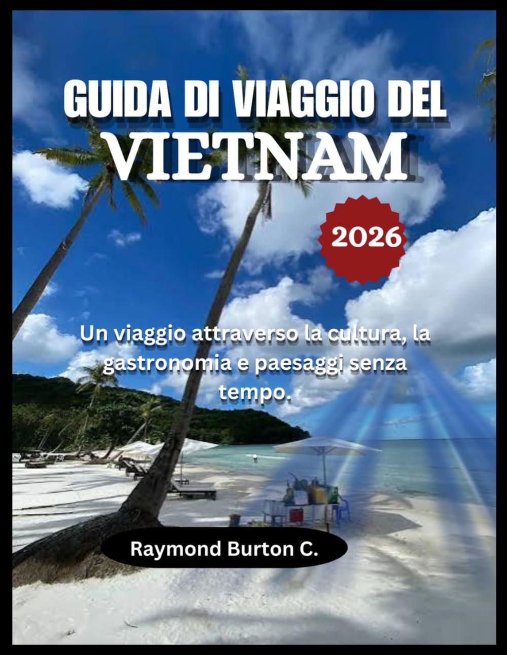 GUIDA DI VIAGGIO DEL VIETNAM 2026: Un viaggio attraverso la cultura, la gastronomia e paesaggi senza tempo.