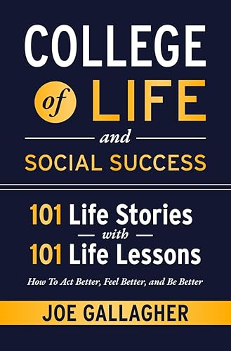 COLLEGE of LIFE and Social Success 101 Life Stories with 101 Life Lessons