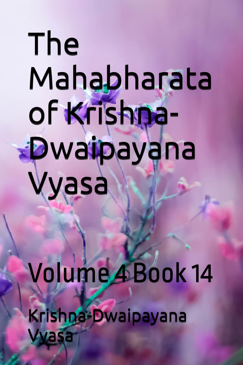 The Mahabharata of Krishna-Dwaipayana Vyasa: Volume 4 Book 14