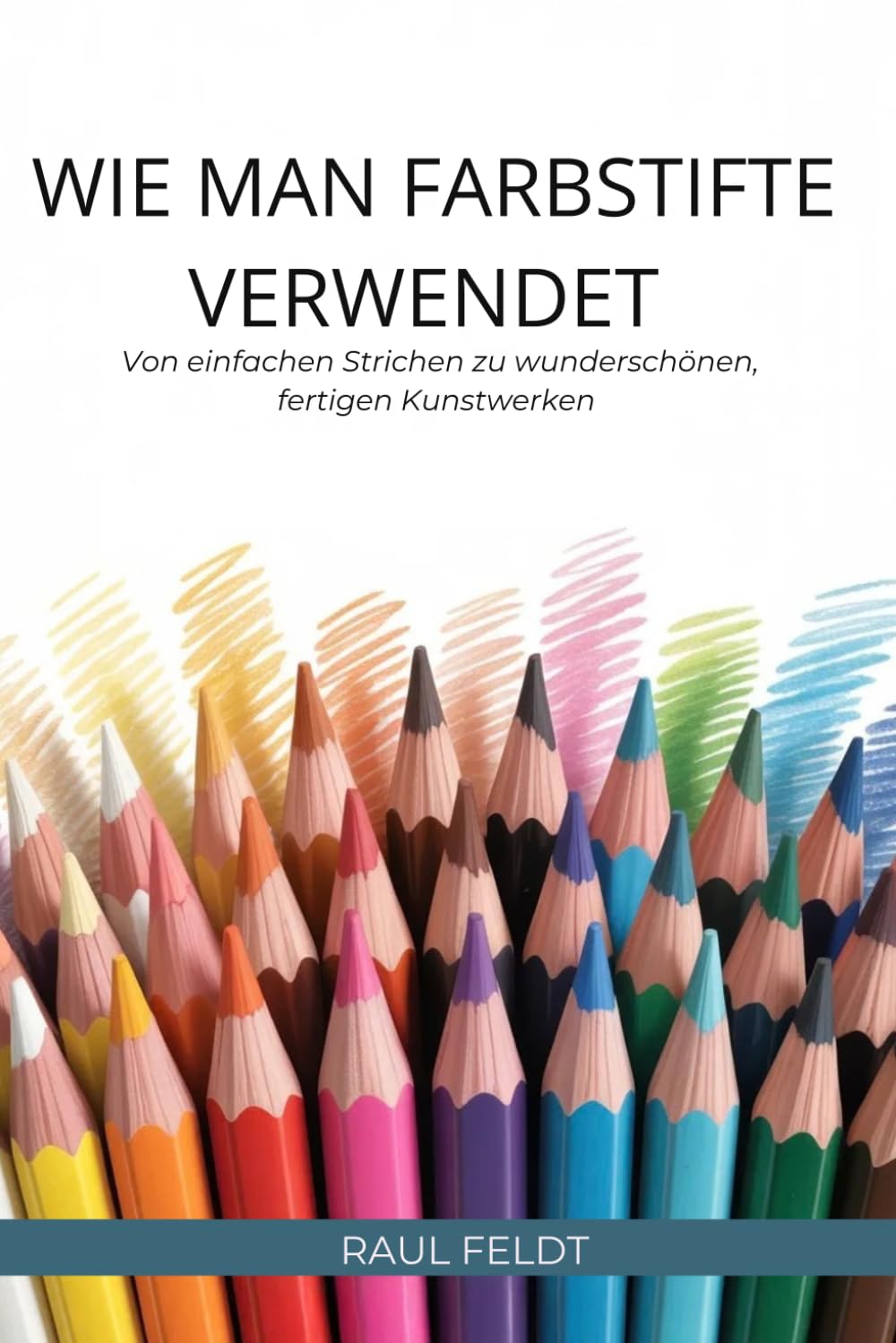 WIE MAN FARBSTIFTE VERWENDET: Von einfachen Strichen zu wunderschönen, fertigen Kunstwerken