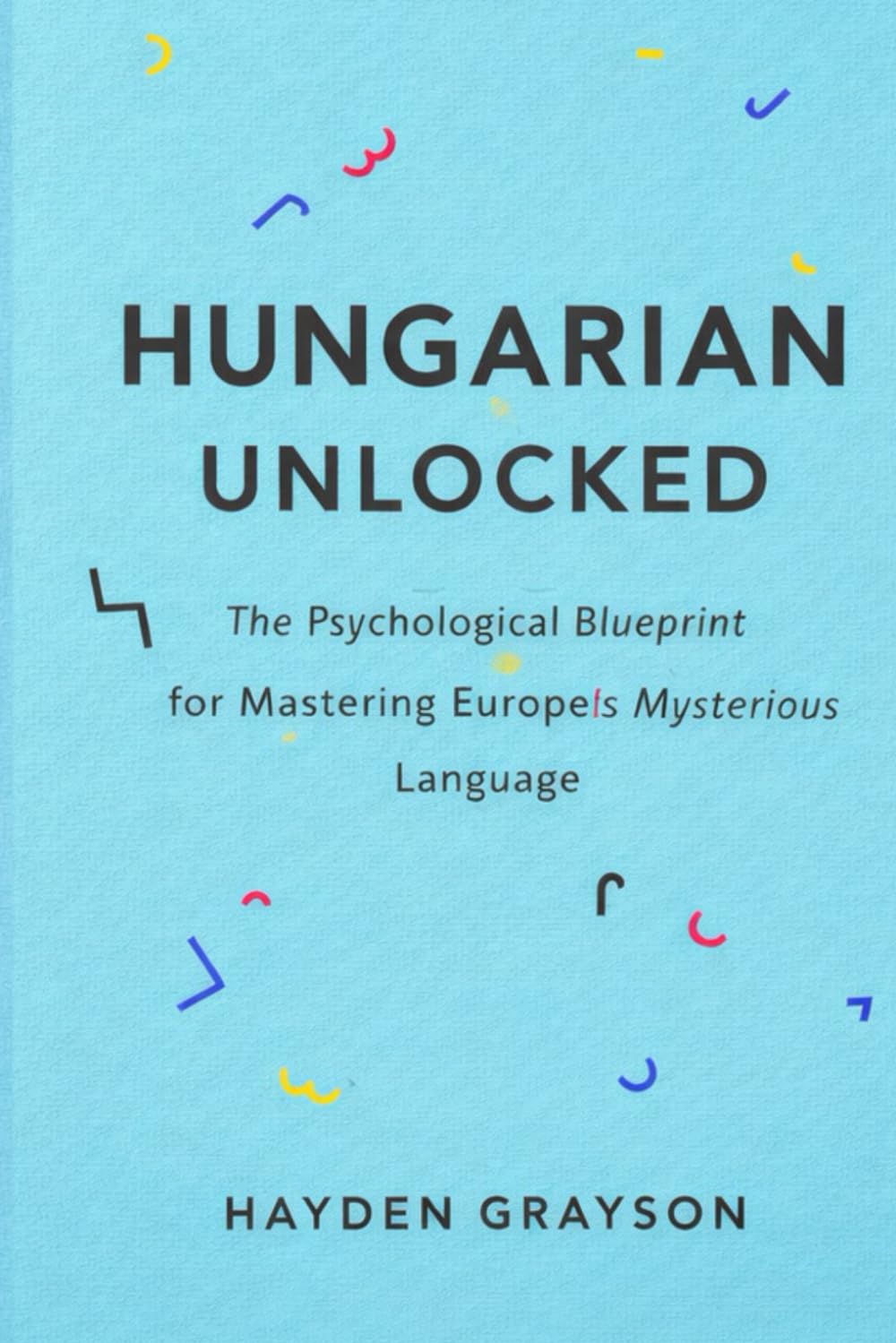 Hungarian Unlocked: The Psychological Blueprint for Mastering Europe’s Most Mysterious Language
