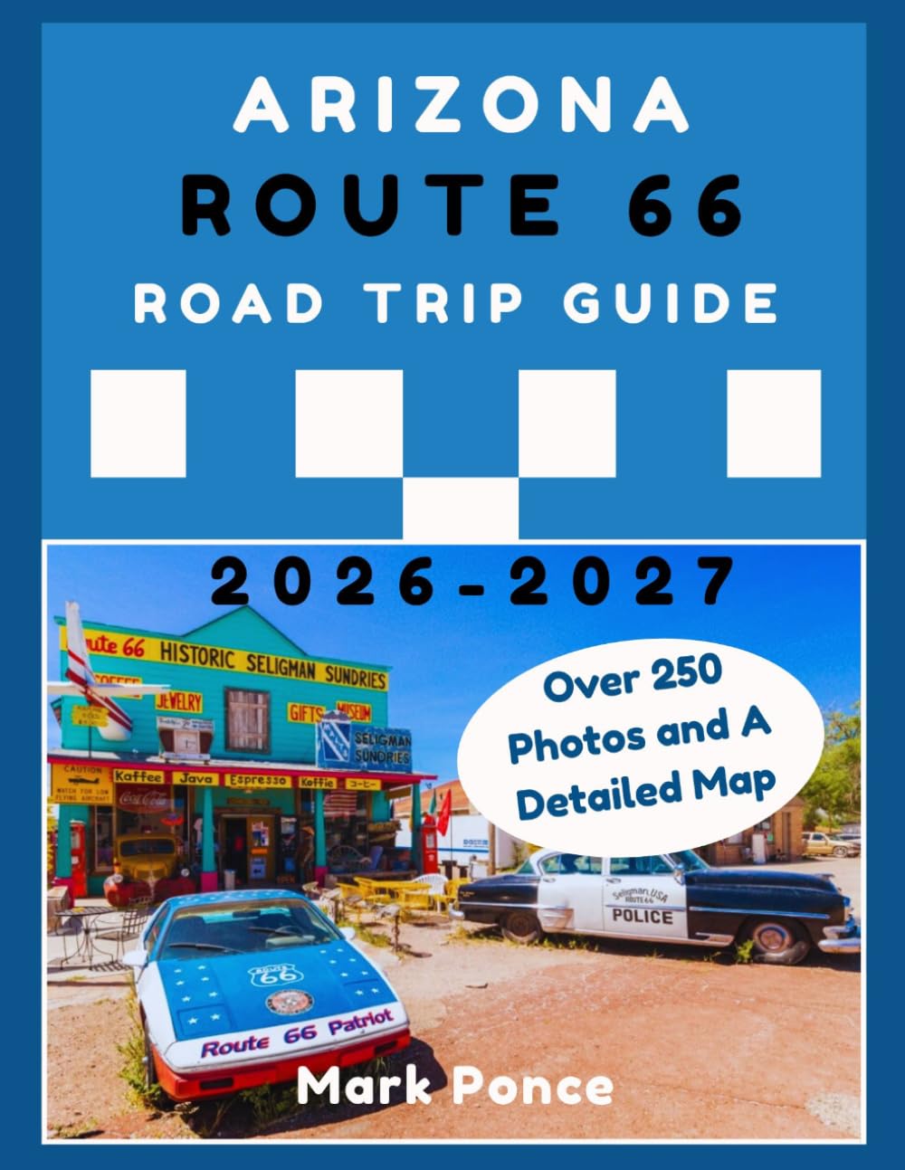 Arizona Route 66 Road Trip Guide: Where to Stay, Dine, Stop, and Drive the Mother Road