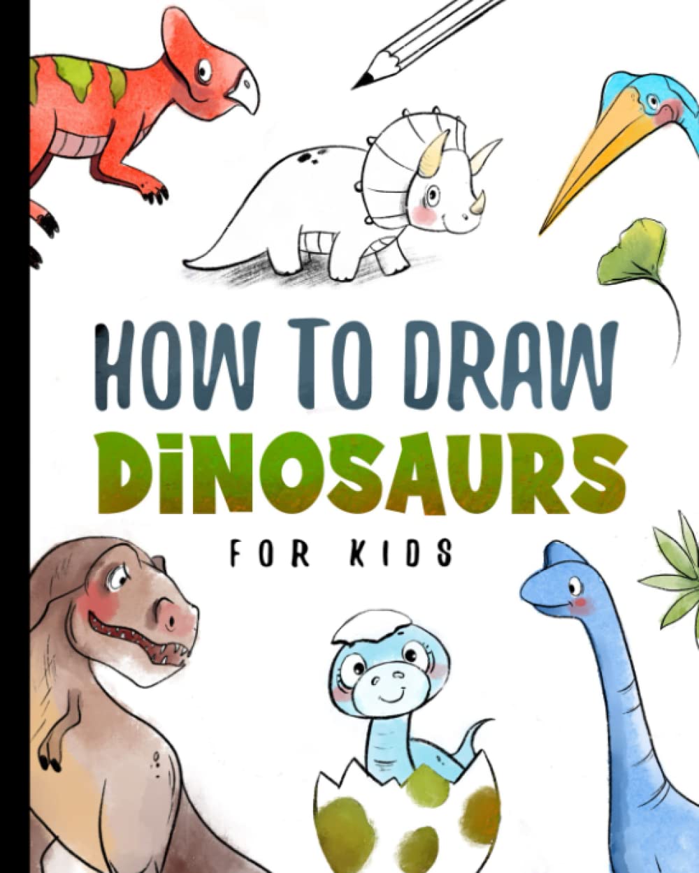 How To Draw Dinosaurs For Kids: Step by Step Drawing Book For Kids And Adults (How To Draw For Kids)