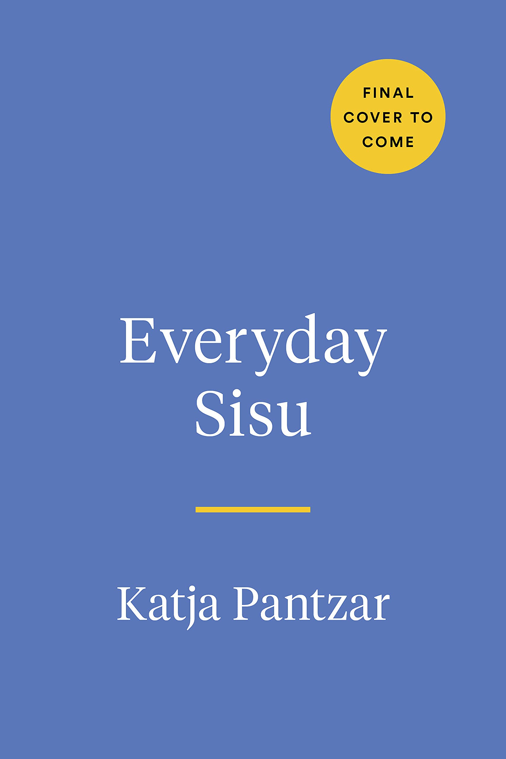Everyday Sisu: Tapping into Finnish Fortitude for a Happier, More Resilient Life