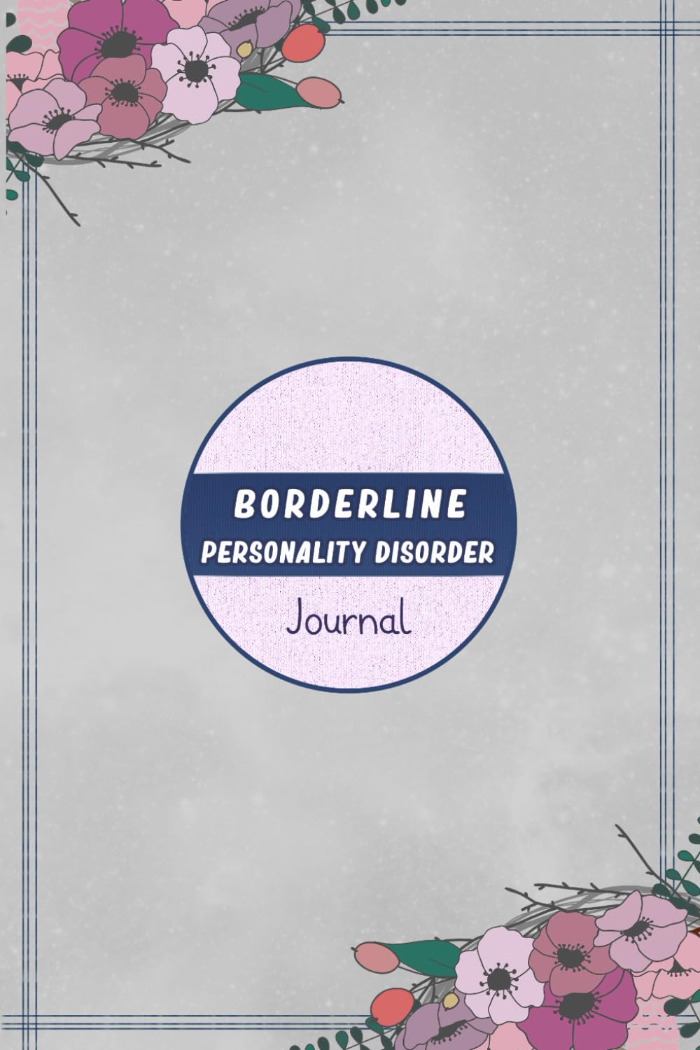 Independently Published Borderline Personality Disorder Journal Workbook: Symptom Tracker, Pain, Fatigue, Mood, Energy Trackers, Inspirational Quotes, 2023