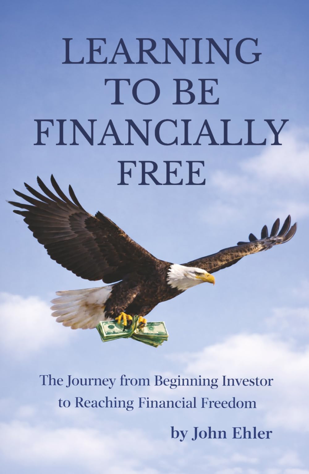 Learning to be Financially Free: The Journey from Beginning Investor to Reaching Financial Freedom