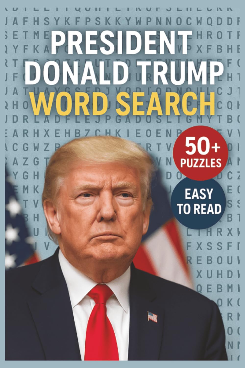 President Donald Trump Word Search Puzzle Book: Word Searches with Easy to Read Print about Trump, MAGA, USA and More | 6x9 inches, 110 pages | 50+ ... Gift for Vacations, Holidays and Free Times