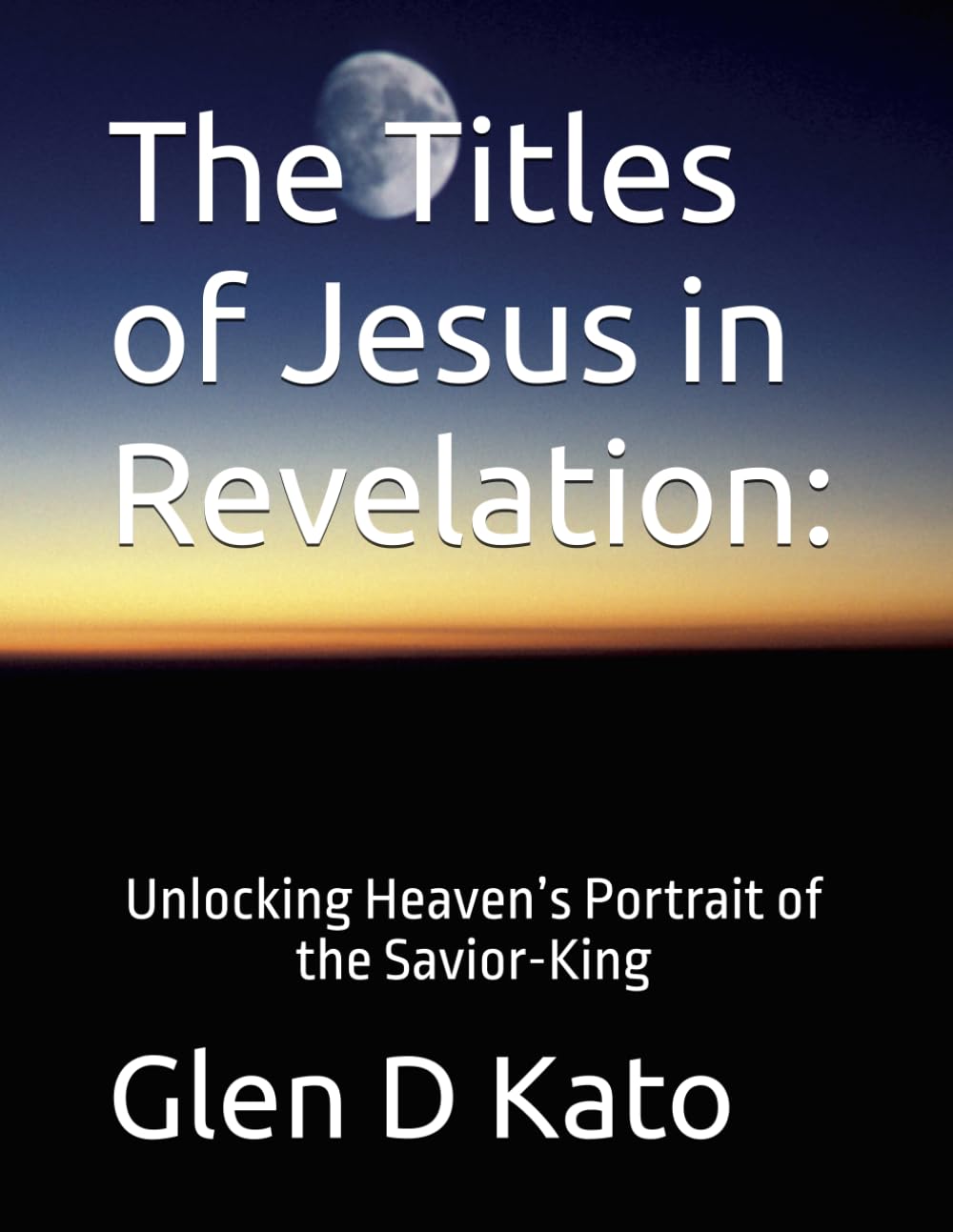 The Titles of Jesus in Revelation:: Unlocking Heaven’s Portrait of the Savior-King