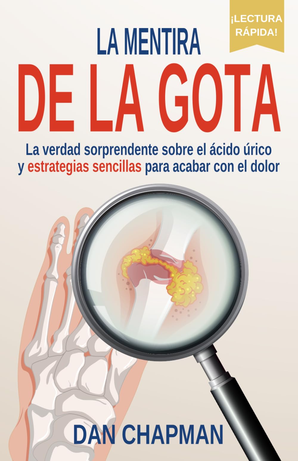 La Mentira De La Gota: La verdad sorprendente sobre el ácido úrico y estrategias sencillas para acabar con el dolor