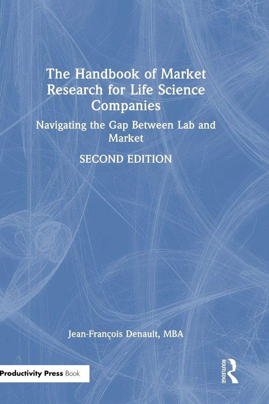 The Handbook of Market Research for Life Science Companies: Navigating the Gap Between Lab and Market