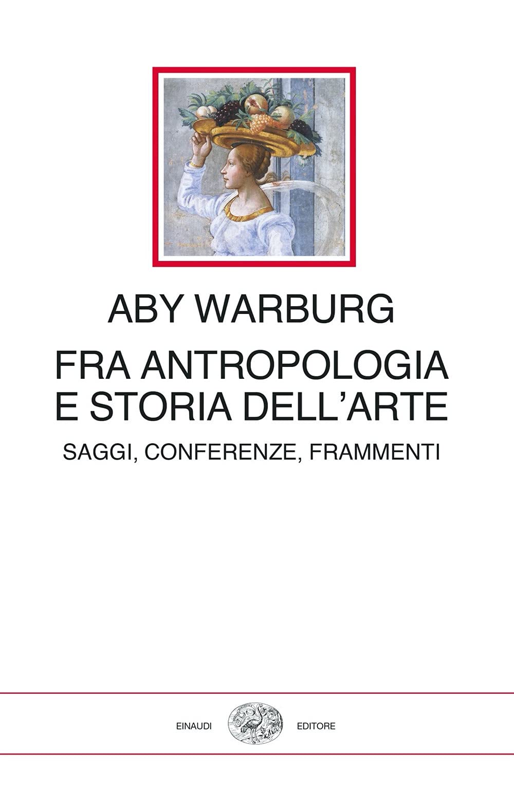 Fra Antropologia E Storia Dell'arte. Saggi, Conferenze, Frammenti - 4