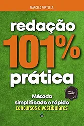 Redação 101% Prática - Concursos e Vestibulares: Método Presciso e Rápido para aprender redação definitivamente (Redação Curso Completo) (Portuguese Edition)