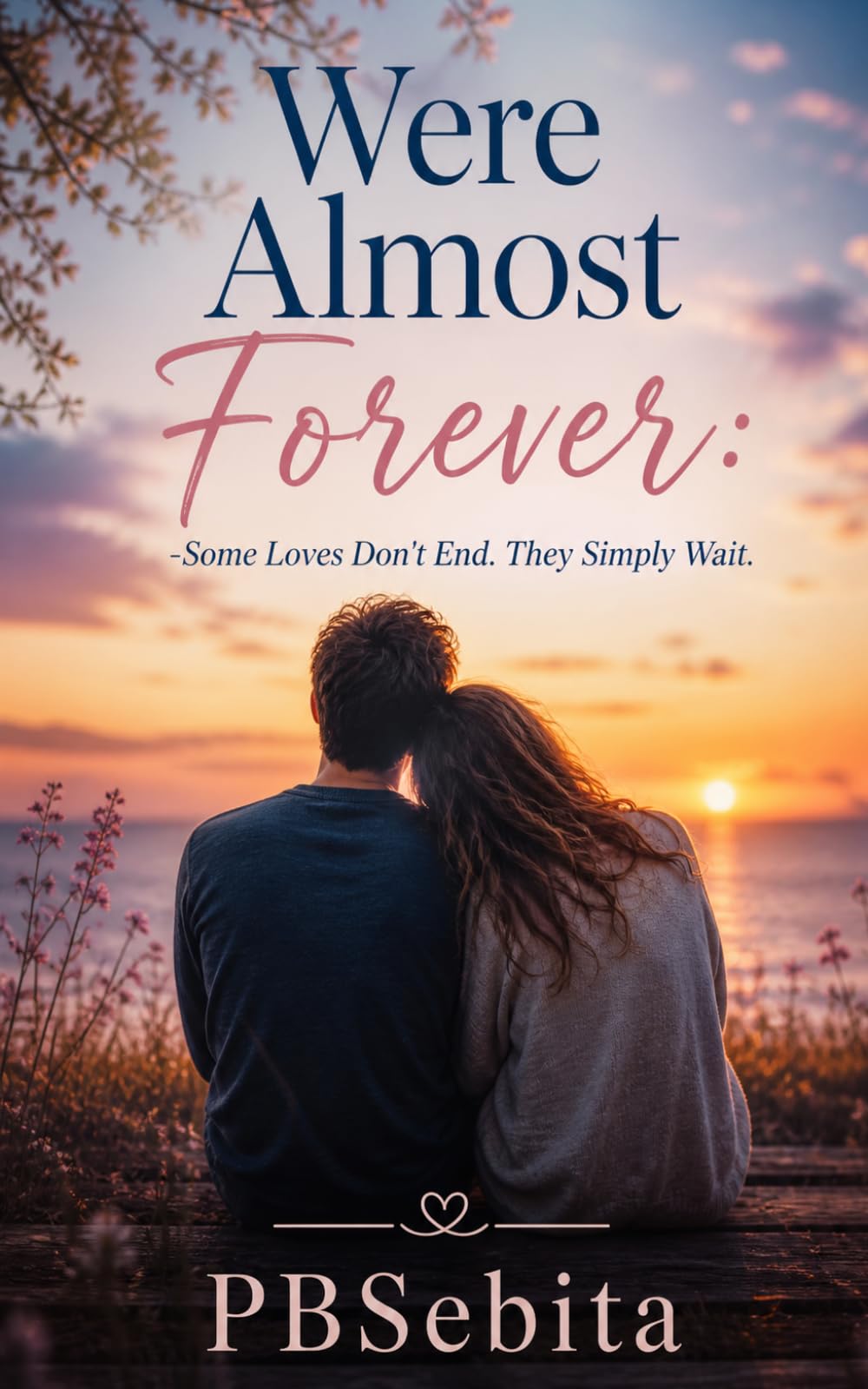 We Were Almost Forever: Some Loves Don't End. They Simply Wait.