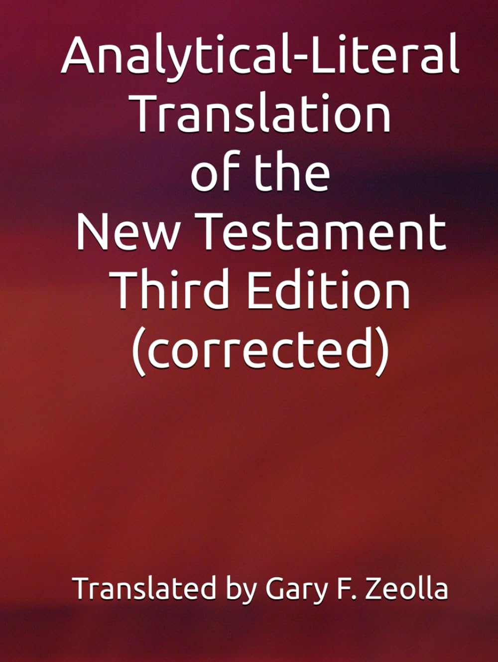 Analytical-Literal Translation of the New Testament: Third Edition (Analytical-Literal Translation of the New Testament of the Holy Bible: Third Edition (corrected))