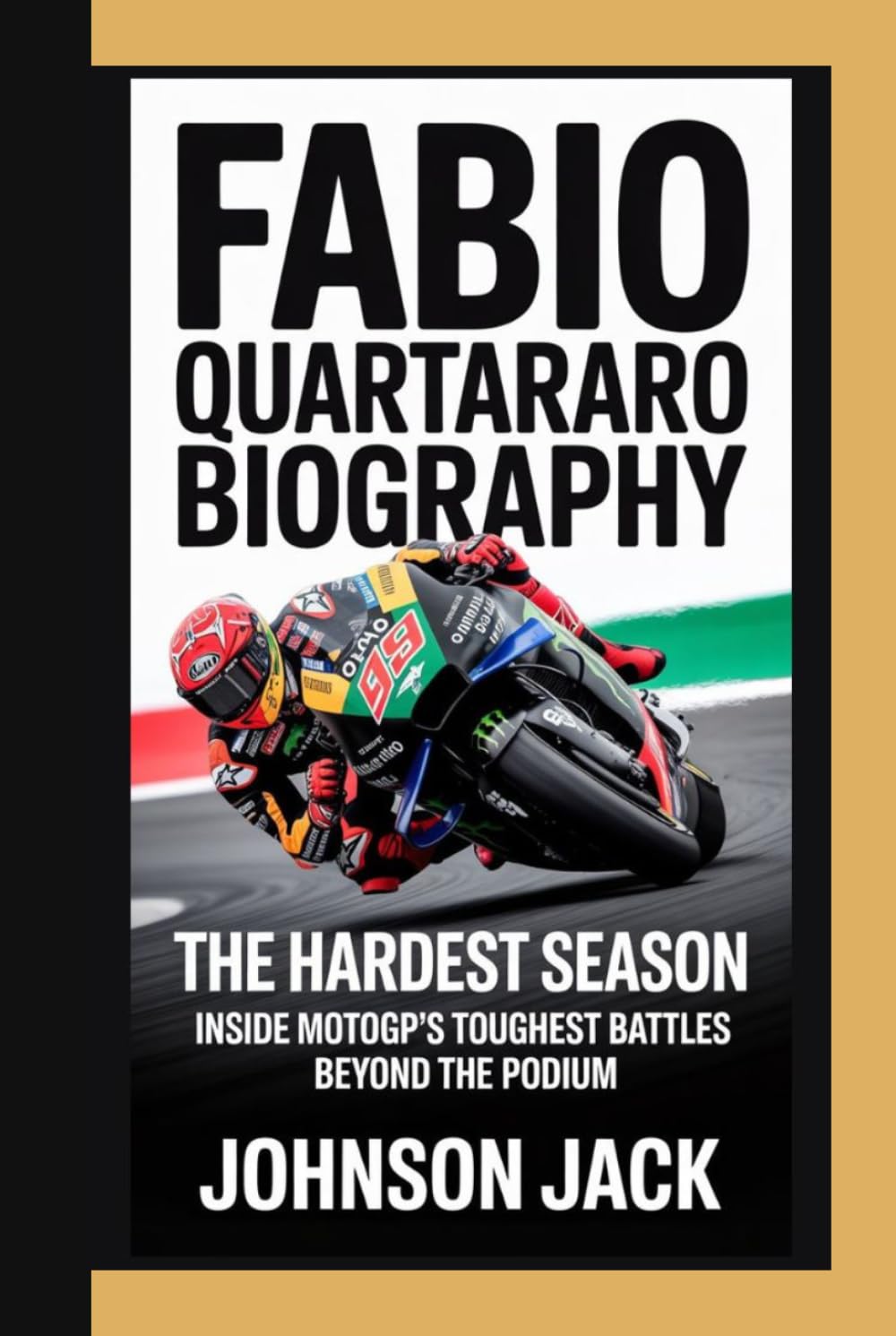 FABIO QUARTARARO BIOGRAPHY: The Hardest Season Inside MotoGP's Toughest Battles Beyond the Podium