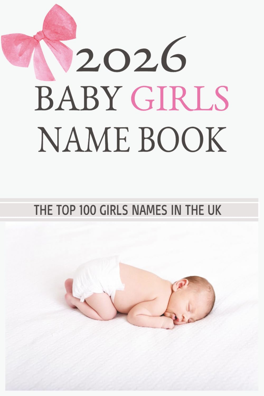 2026 baby Girl name book: The top 100 baby Girl Names | ordered from 1-100 | latest 2026 data | UK top names for 2026 with description and origin