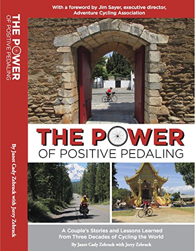 The Power of Positive Pedaling: A Couple's Stories and Lessons Learned from Three Decades of Cycling the World