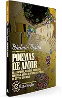 Poemas de amor: Coleção Clássicos de Ouro: Shakespeare, Camões, Machado, Florbela, Lorca e outros 115 poetas de ontem e de hoje