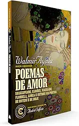 Poemas de amor: Coleção Clássicos de Ouro: Shakespeare, Camões, Machado, Florbela, Lorca e outros 115 poetas de ontem e de hoje