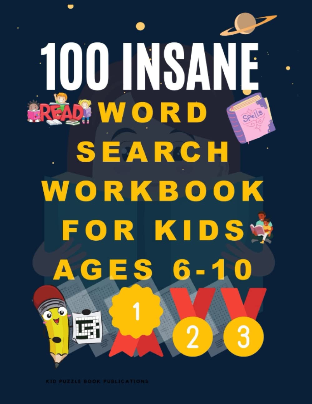 100 insane Word Search workbook for Kids Ages 6-10: Practice Vocabulary, Learn Spelling, and Improve Reading Skills suitable for 1st 2nd & 3rd Grader.