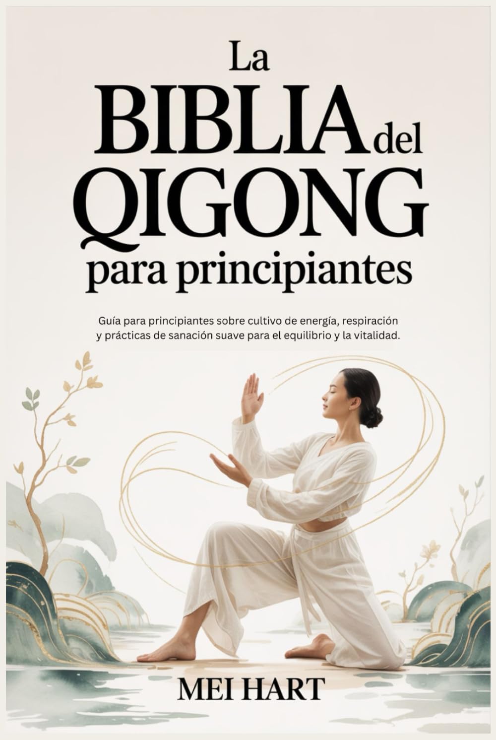 La BIBLIA del QIGONG para principiantes: Guía para principiantes sobre cultivo de energía, respiración y prácticas de sanación suave para el equilibrio y la vitalidad.