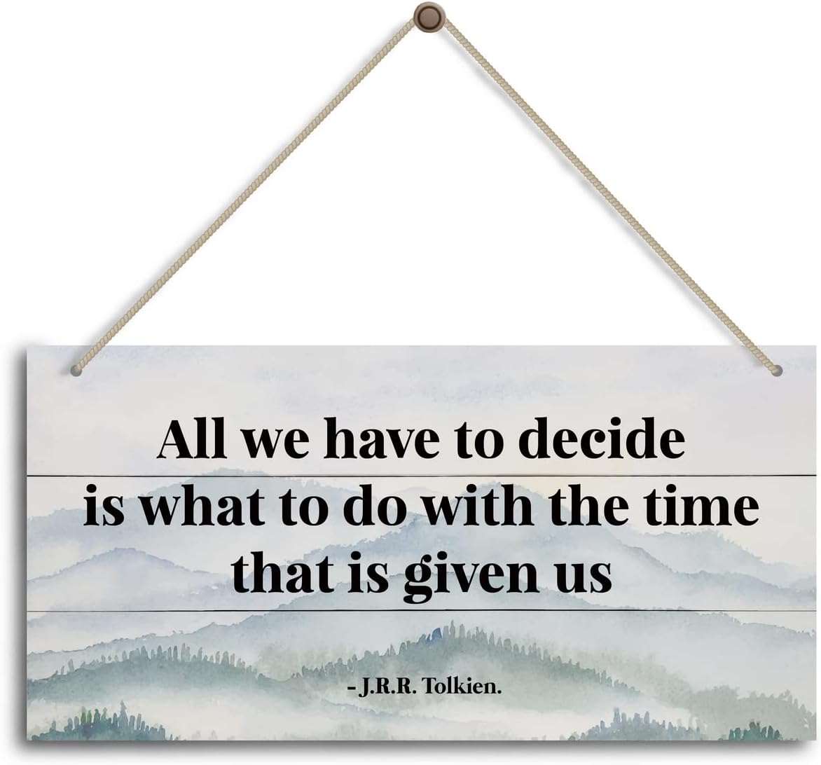 All we have to decide is what to do with the time that is given us - J.R.R. Tolkien. Inspirational Home Office Decor，Bedroom Decor, Farmhouse home decoration sign，or Any Other Home Decor