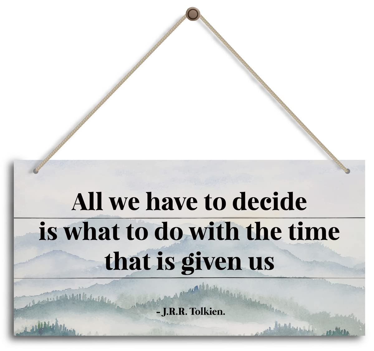 All We Have to Decide Is What to Do With the Time That Is Given Us - J.R.R. Tolkien. Inspirational Home Office and Bedroom Decor, Farmhouse Home Decoration Sign