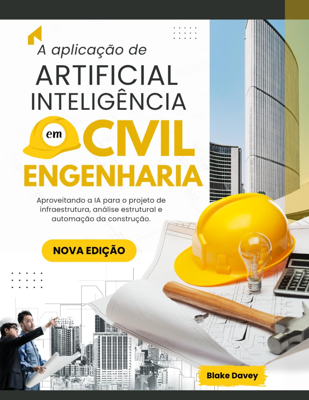A aplicação de ARTIFICIAL INTELIGÊNCIA em Civil Engenharia: Aproveitando a IA para o projeto de infraestrutura, análise estrutural e automação da construção.