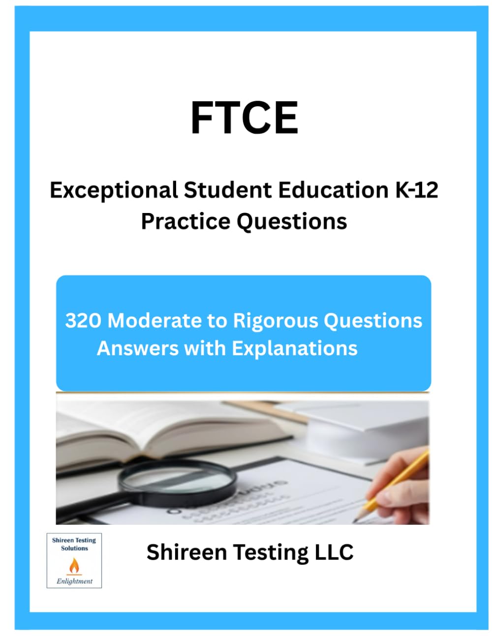 FTCE Exceptional Student Education K-12 Practice Questions: 320 Moderate to Rigorous Questions Answers and Explanation